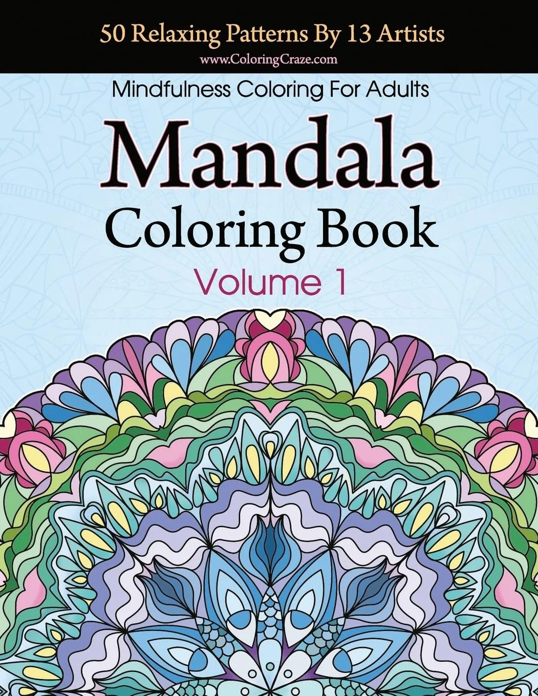 Mandala Coloring Book: 50 Relaxing Patterns By 13 Artists, Mindfulness Coloring For Adults Volume 1