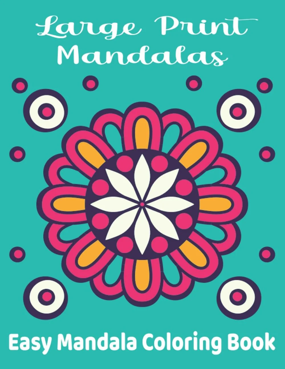 Large Print Mandalas - Easy Mandala Coloring Book: Easy Mandalas: Adult Coloring Book for beginners, seniors and people with low vision.