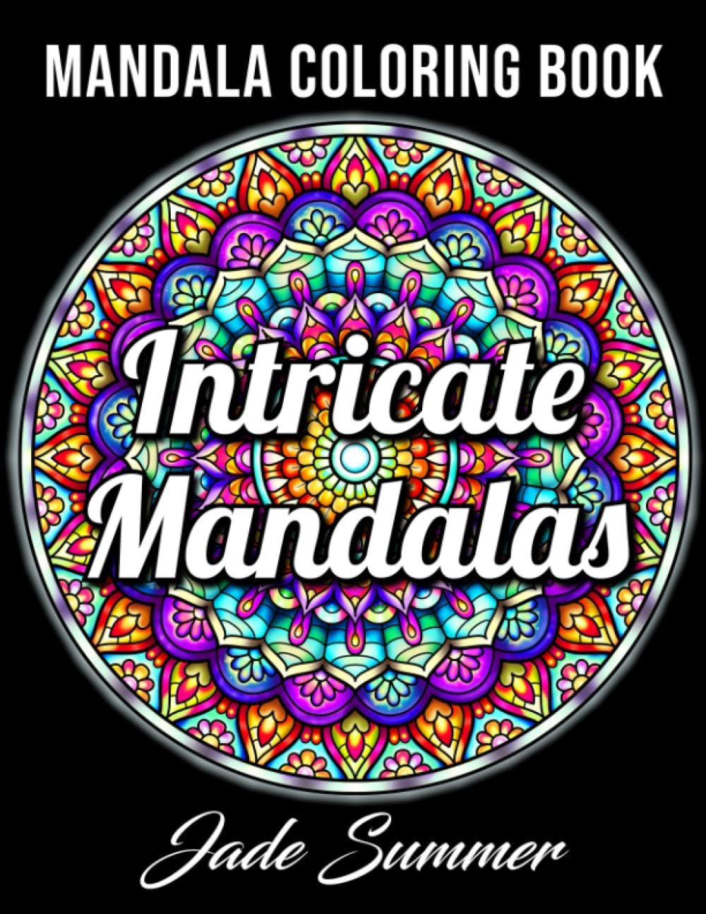 Intricate Mandalas: An Adult Coloring Book with 50 Detailed Mandalas