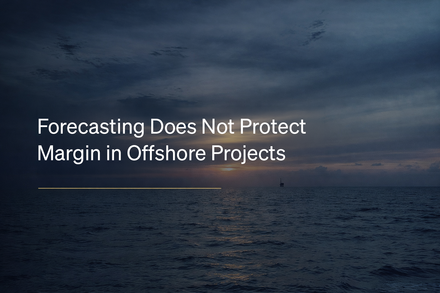 Forecasting Does Not Protect Margin in Offshore Projects