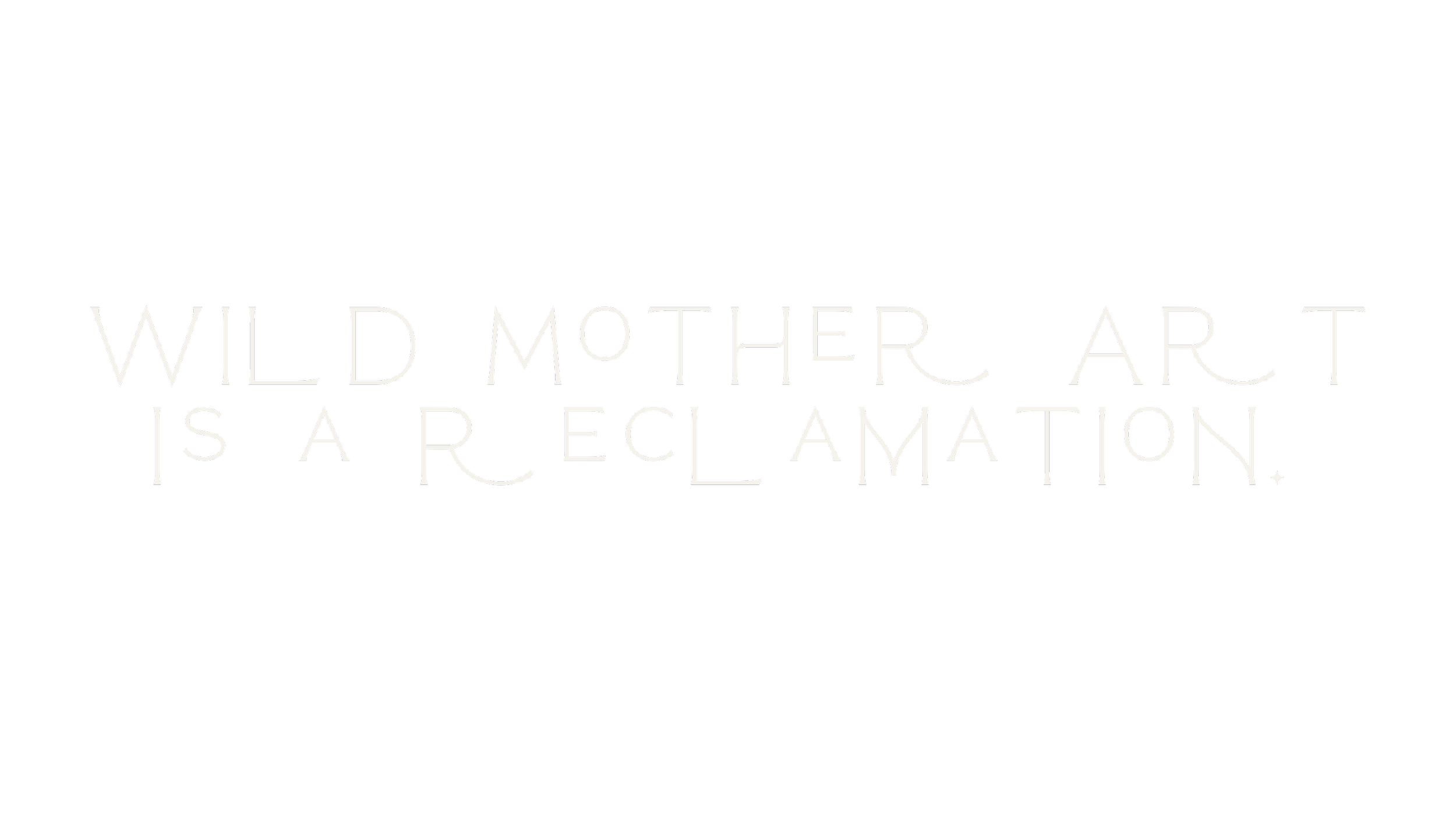 Quote with white text on black background reading, "Wild Mother Art is a Reclamation."