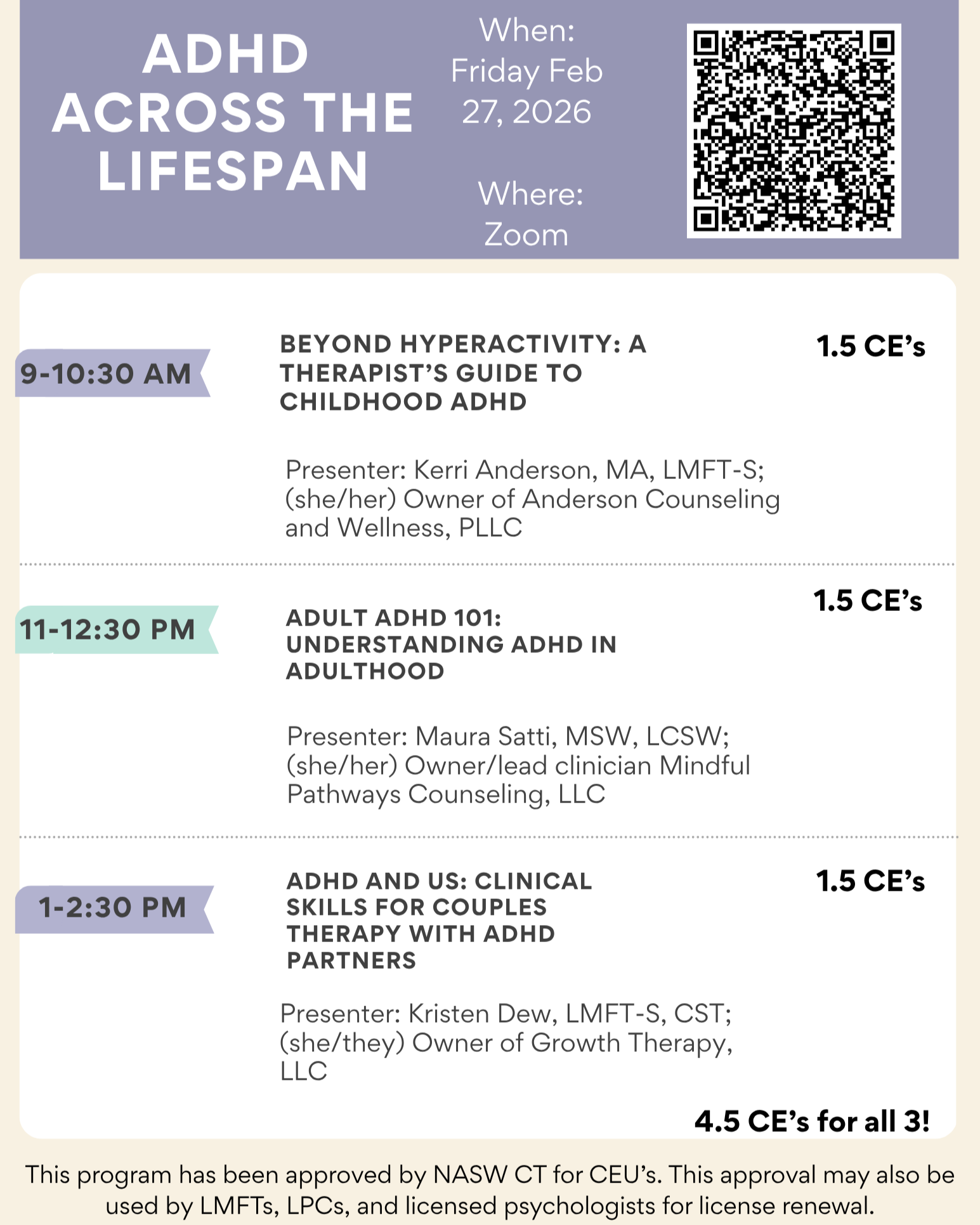 Event flyer titled 'ADHD Across the Lifespan' with schedule of three webinars on February 27, 2026, via Zoom. The first session from 9-10:30 AM is about childhood ADHD, presented by Kerri Anderson. The second session from 11-12:30 PM covers understanding ADHD in adulthood, presented by Maura Satti. The third session from 1-2:30 PM discusses clinical skills for couples therapy with ADHD partners, presented by Kristen Dew. The flyer includes a QR code, approval statement from NASW CT, and CE credits for each session.