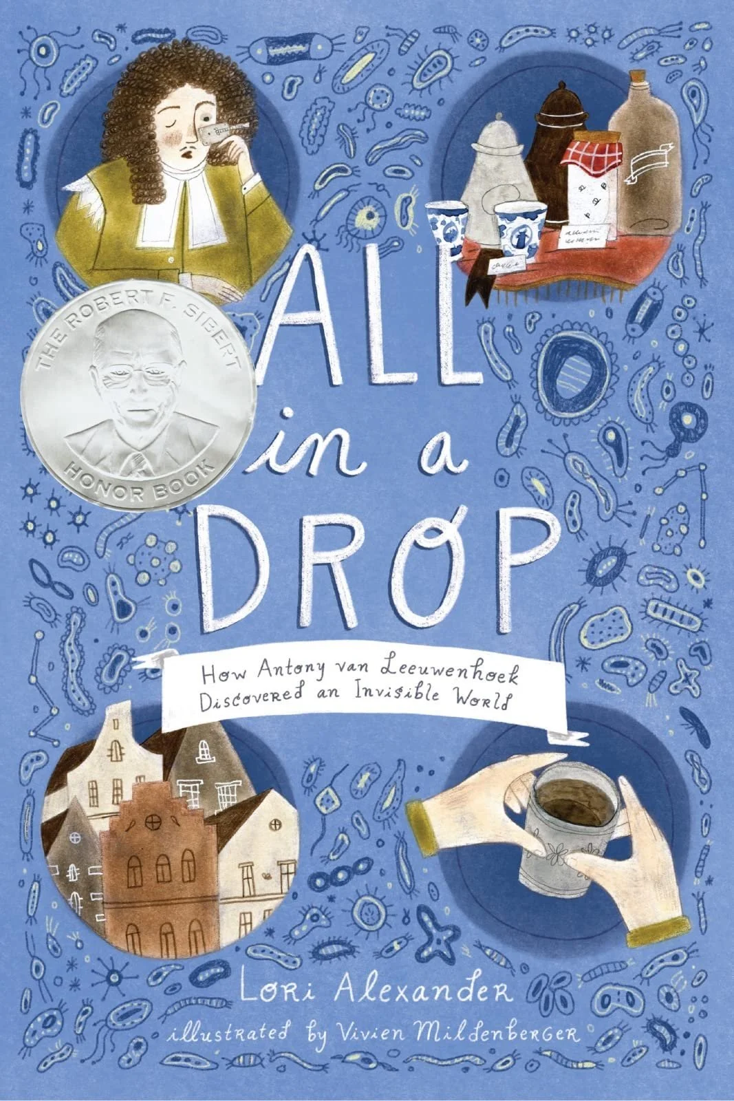 All In A Drop: How Antony van Leeuwenhoek Discovered an Invisible World 