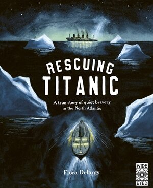 RESCUING TITANIC: A true story of quiet bravery in the North Atlantic