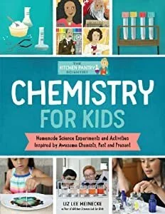 The Kitchen Pantry Scientist Chemistry For Kids Homemade Science Experiments and Activities Inspired by Awesome Chemists, Past and Present