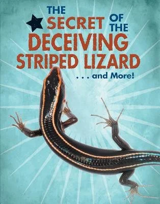 The Secret of the Deceiving Striped Lizard... and More! 