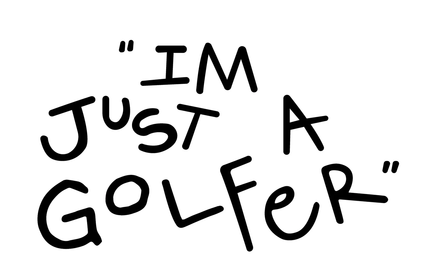 I'm Just A Golfer