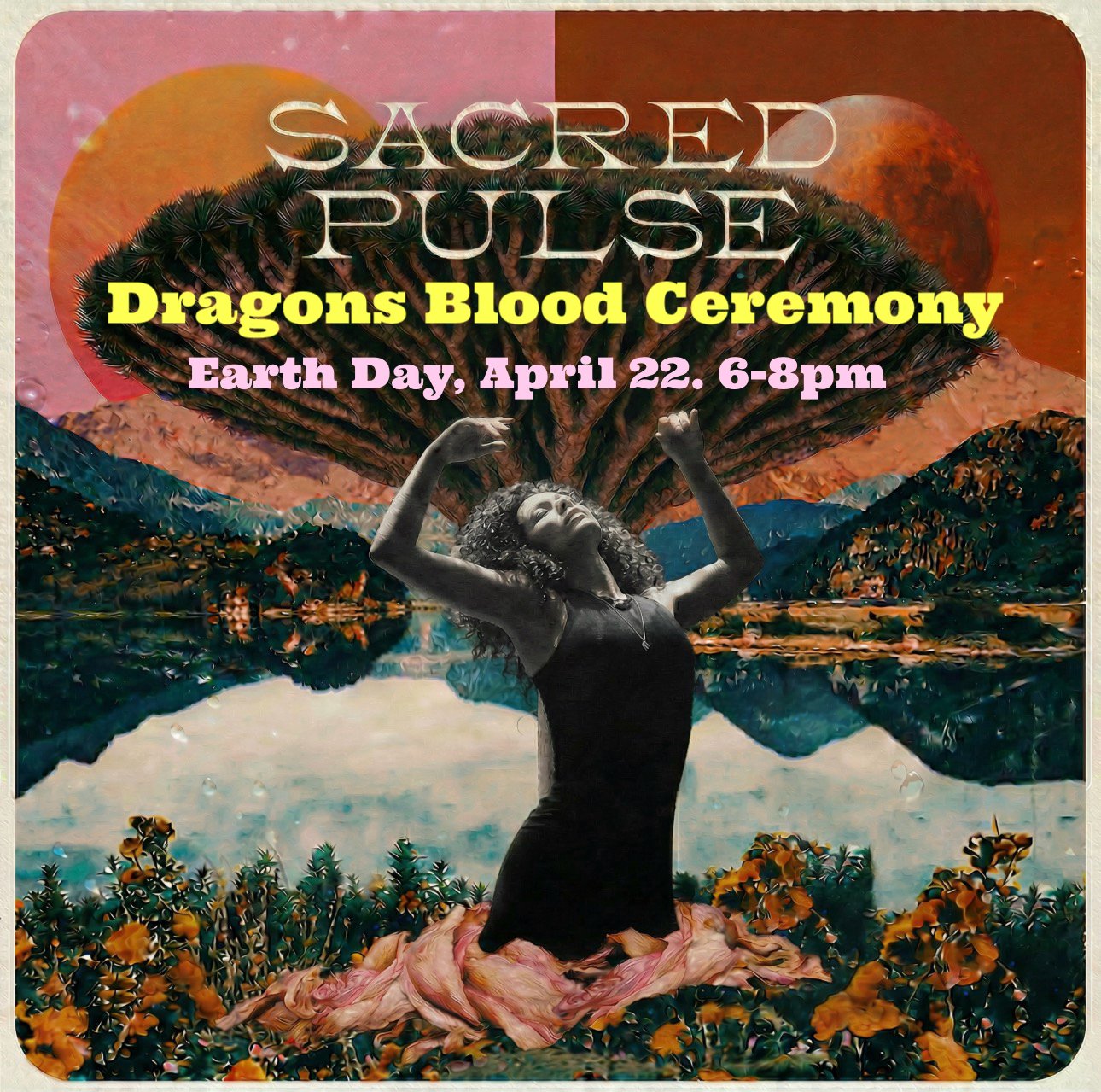Dragons Blood Ceremony . April 22, 6-8pm