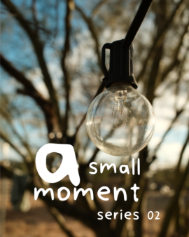 a small moment. | series 02