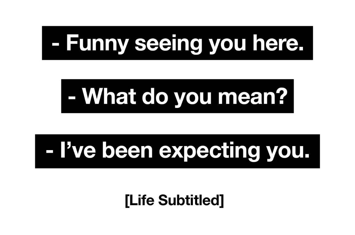 [ Life Subtitled ]