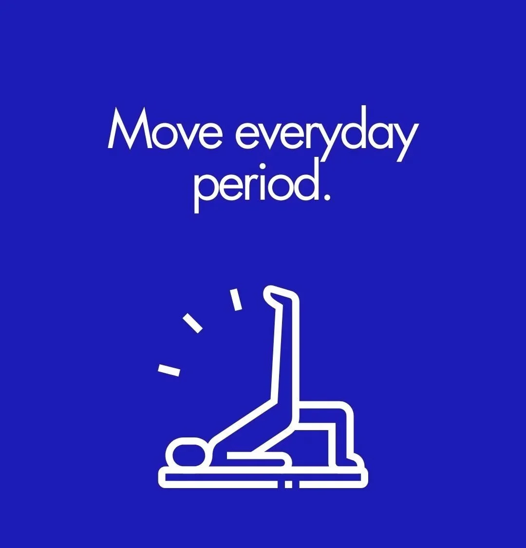 Blue background with white text reading 'Move everyday period.' and a simple white line drawing of a person doing a handstand.