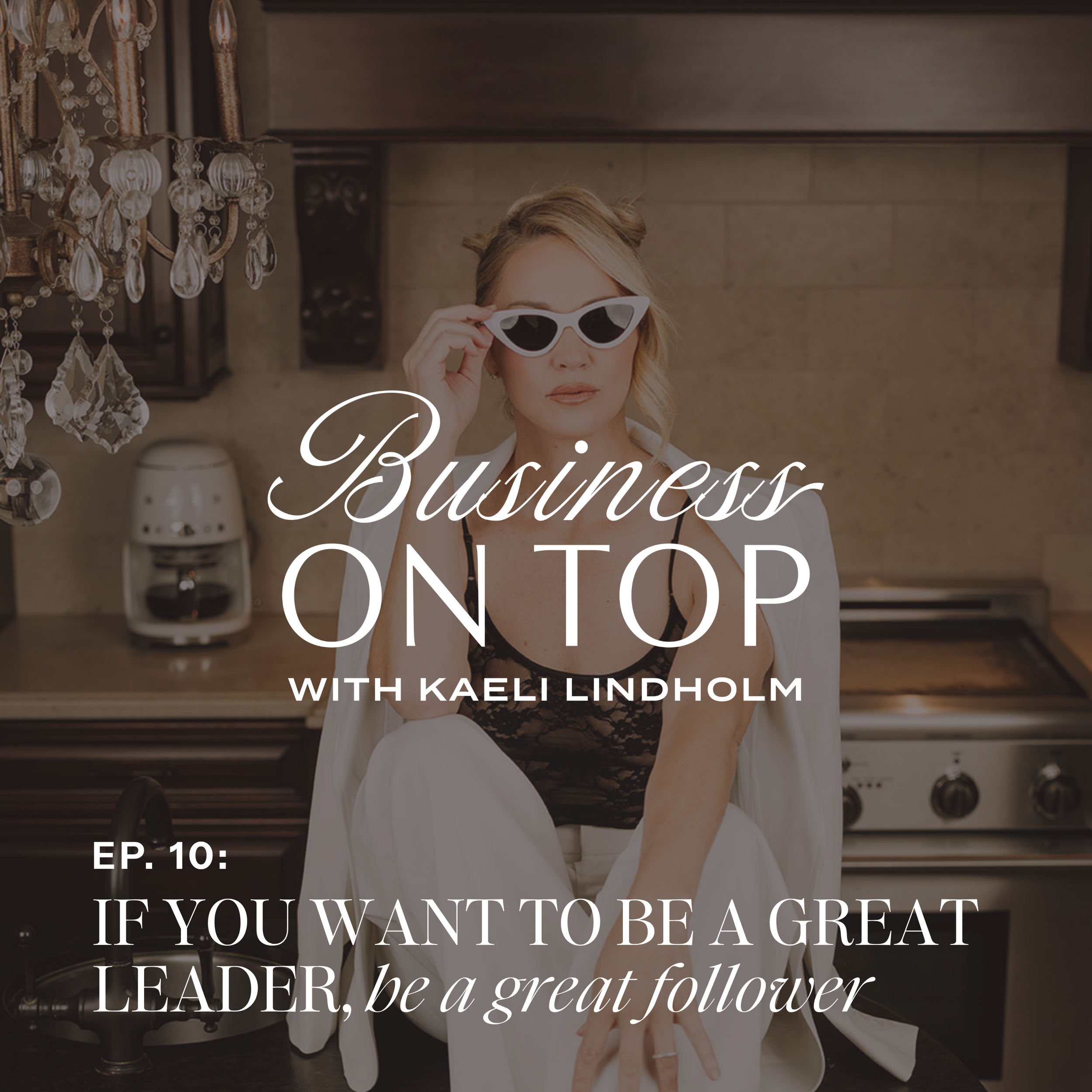 Episode 10: If You Want to Be a Great Leader, Be a Great Follower