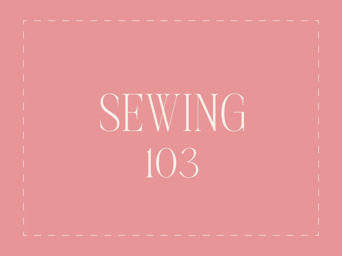 Sewing 103: Intermediate Sewing and Construction Series