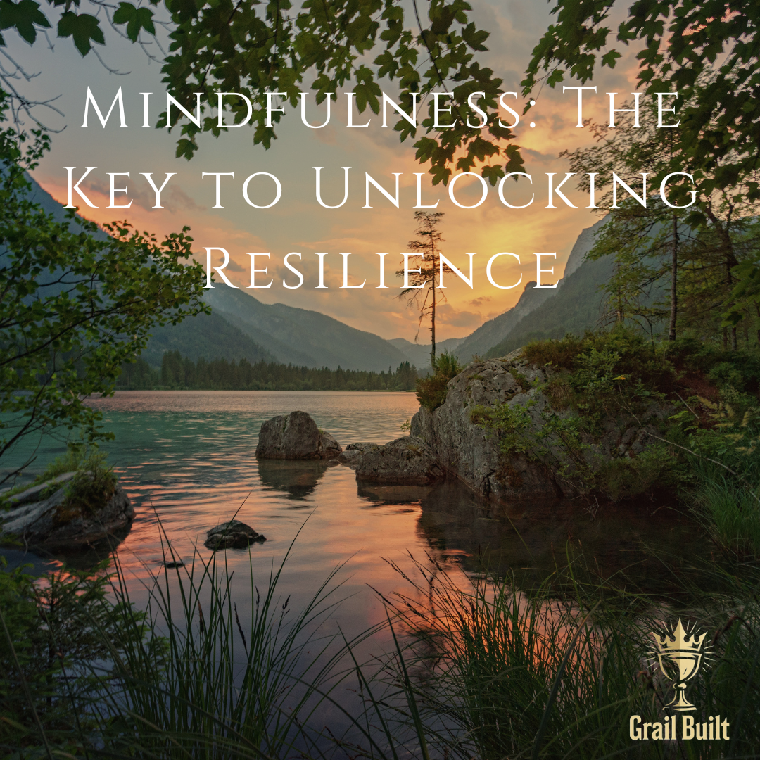 Mindfulness: The Key to Unlocking Resilience