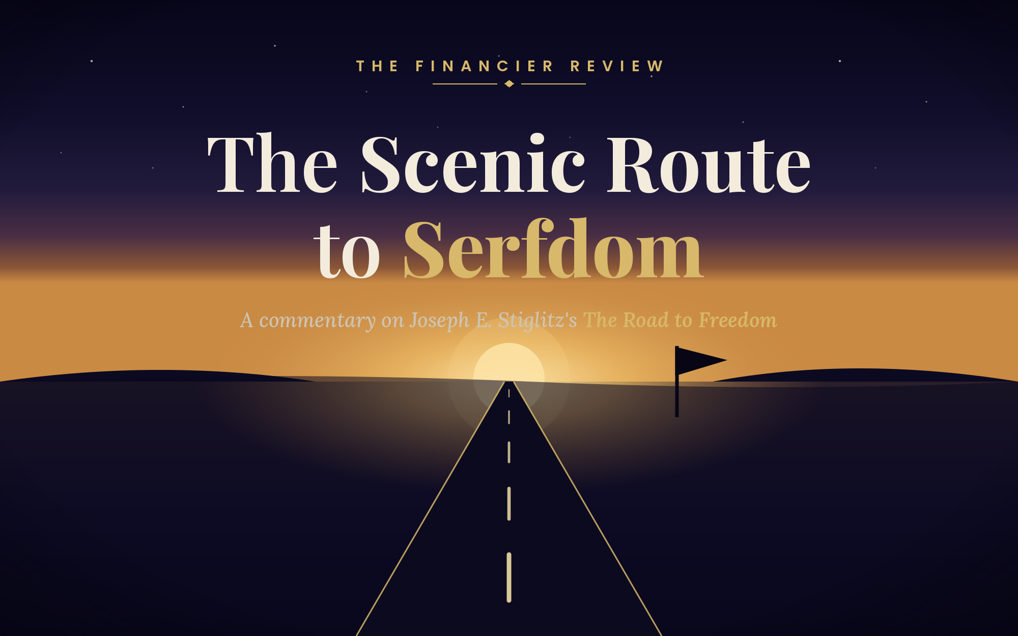 The Scenic Route to Serfdom: Commentary on Joseph E. Stiglitz’s “The Road to Freedom.”