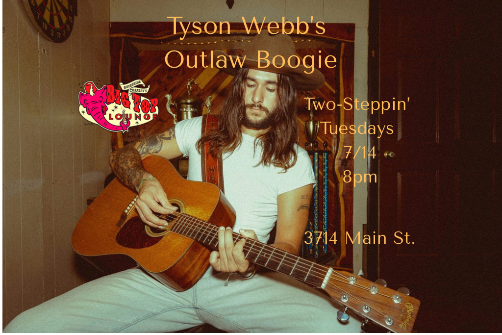 Tyson Webb's Outlaw Boogie Two Steppin' Tuesdays at the Big Top!