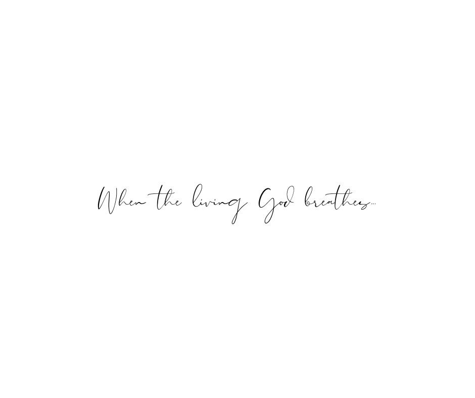 When the Living God Breathes