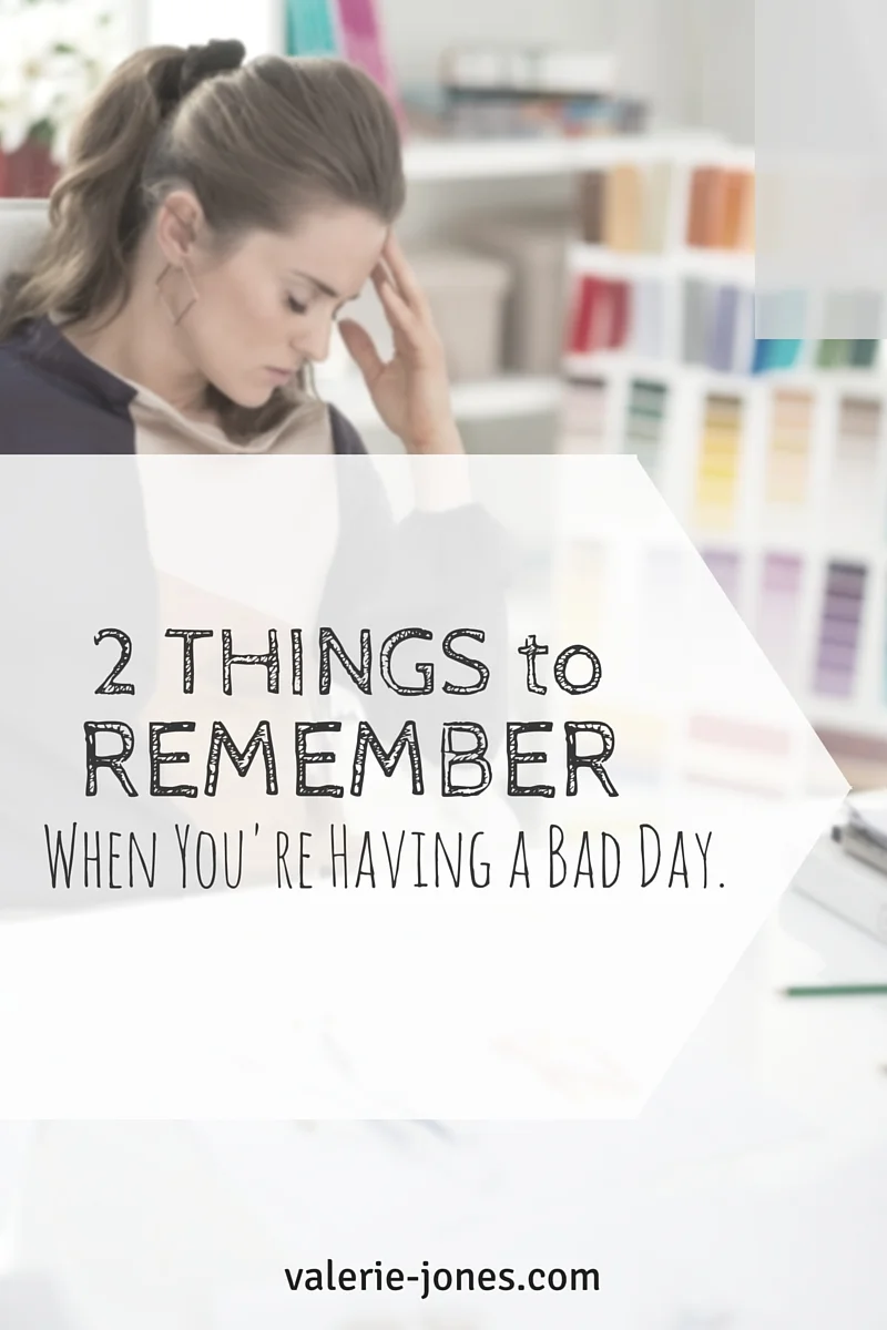 {2 Things to Remember When You're Having a Bad Day}