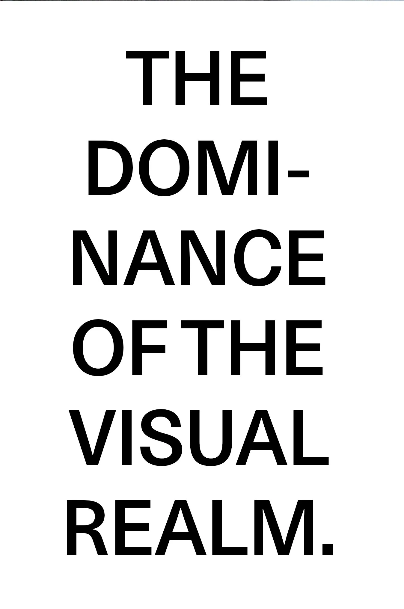 THE DOMINANCE OF THE VISUAL REALM