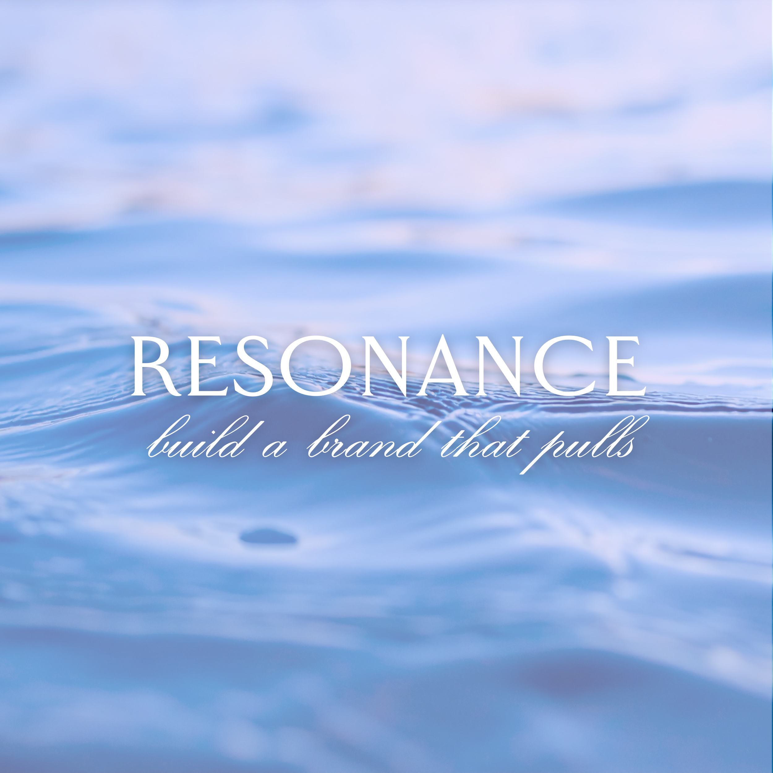 Calm ocean water with the text 'RESONANCE build a brand that pulls' overlaid.