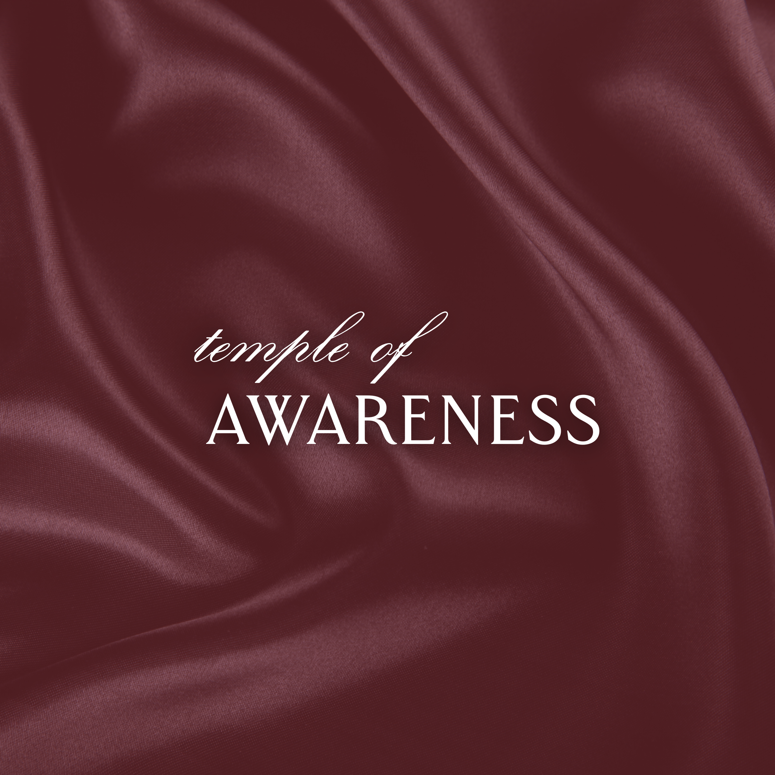 Maroon satin fabric background with white elegant text that says 'temple of AWARENESS'.