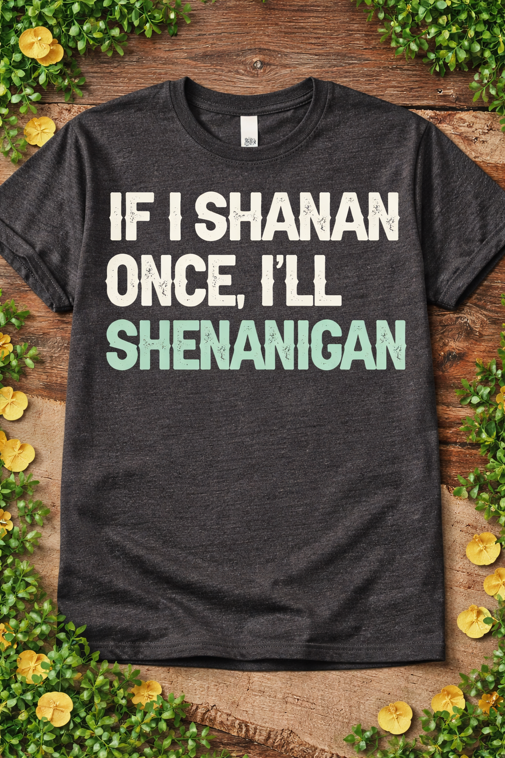 If I Shanan Once, I’ll Shenanigan