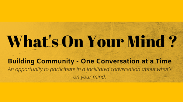 Yellow Whats On Your Mind Banner with writing 'An opportunity to participate in a facilitated conversation about what's on your mind.