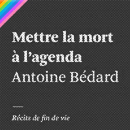 Couverture du livre intitulé 'Mettre la mort à l'agenda' par Antoine Bédard publié chez Atelier 10.