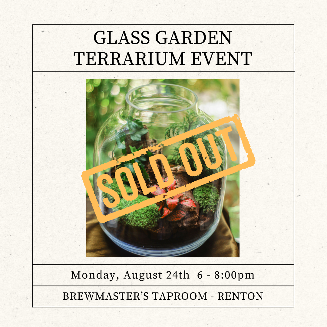 August 24th  •  Glass Garden Terrarium Creative  •  Brewmaster's Taproom