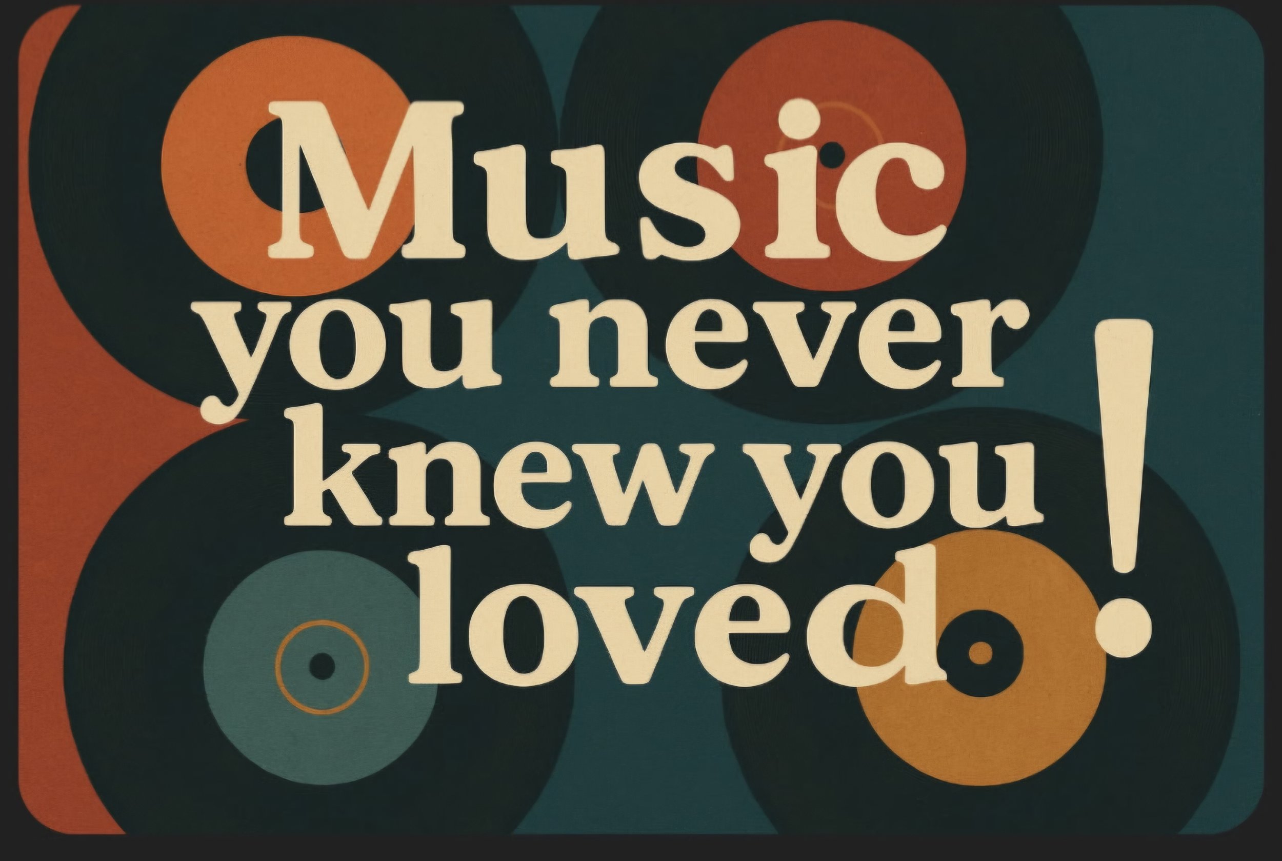 Colorful retro-style background with overlapping vinyl records and the text: 'Music you never knew you loved!'