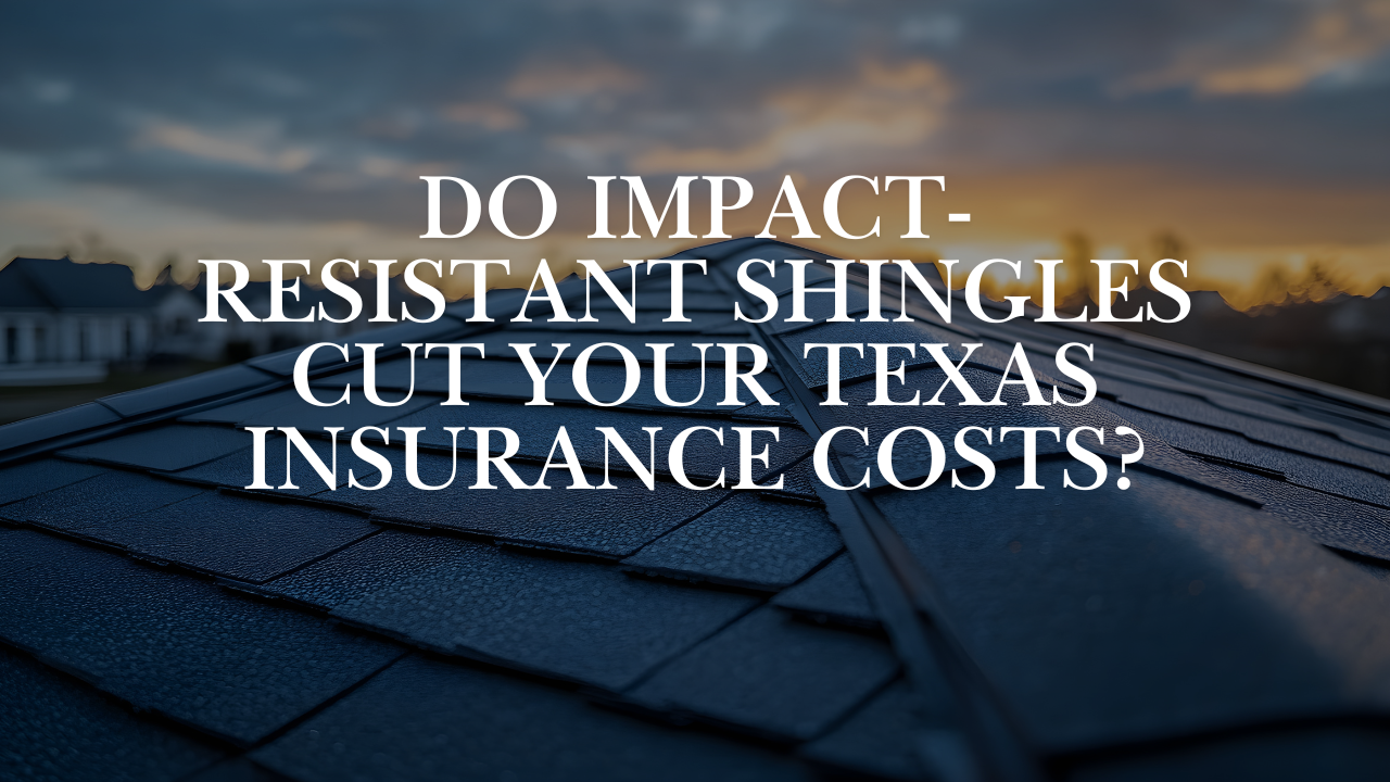 Do Impact-Resistant Shingles Cut Your Texas Insurance Costs?