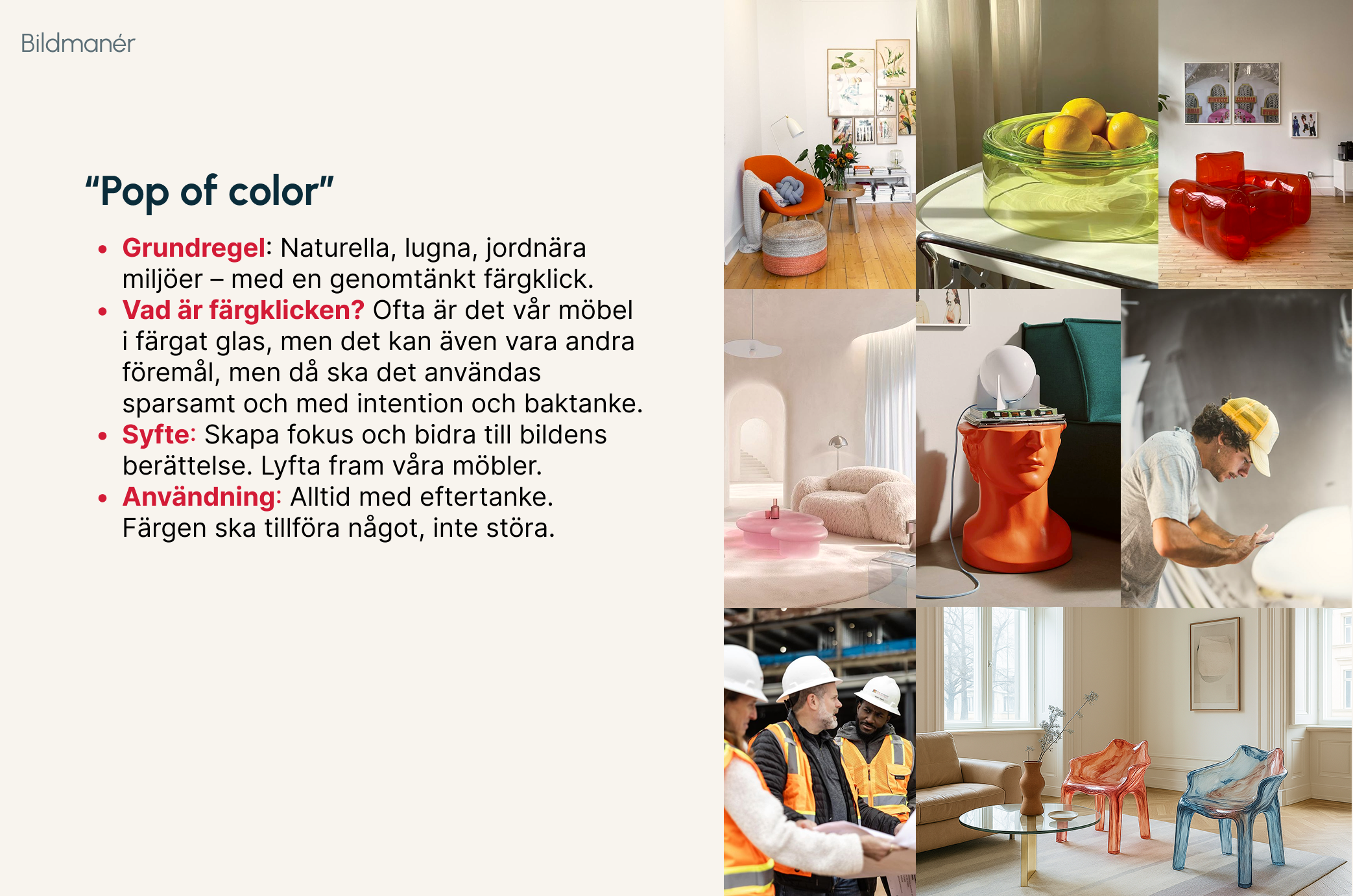 Bildmaner - Pop of color. Färgen används för att förstärka möblerna i den neutrala bakgrunden eller för att förstärka berättandet i bilden. 