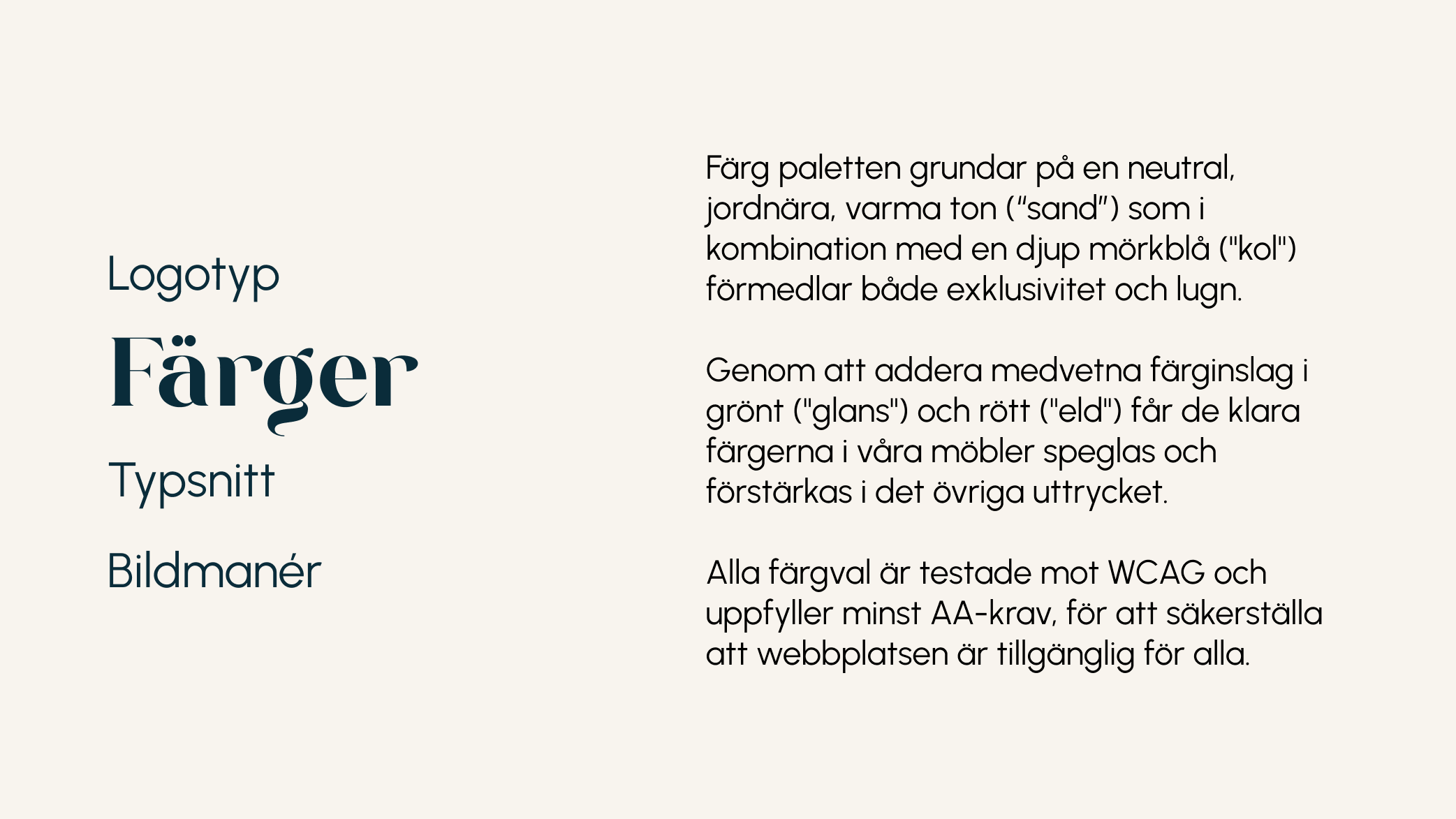 Färger - Färgpaletten har en grund i neutrala jordnära toner med en stark ljusgrön och en stark röd som symboliserar de färglada glasmöblerna och stärker uttrycket.