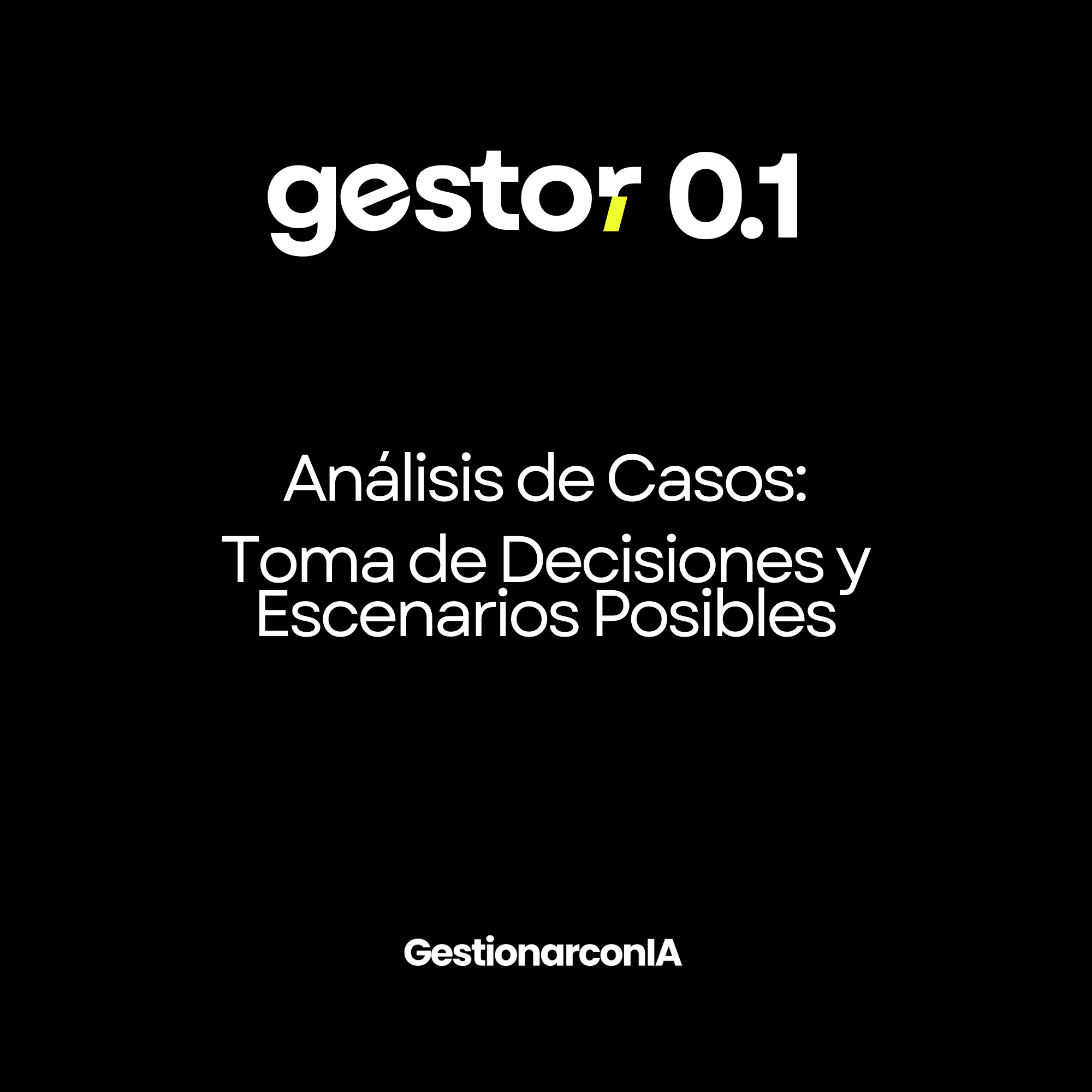 GESTOR 0.1 - Análisis de Casos: Toma de Decisiones y Escenarios Posibles