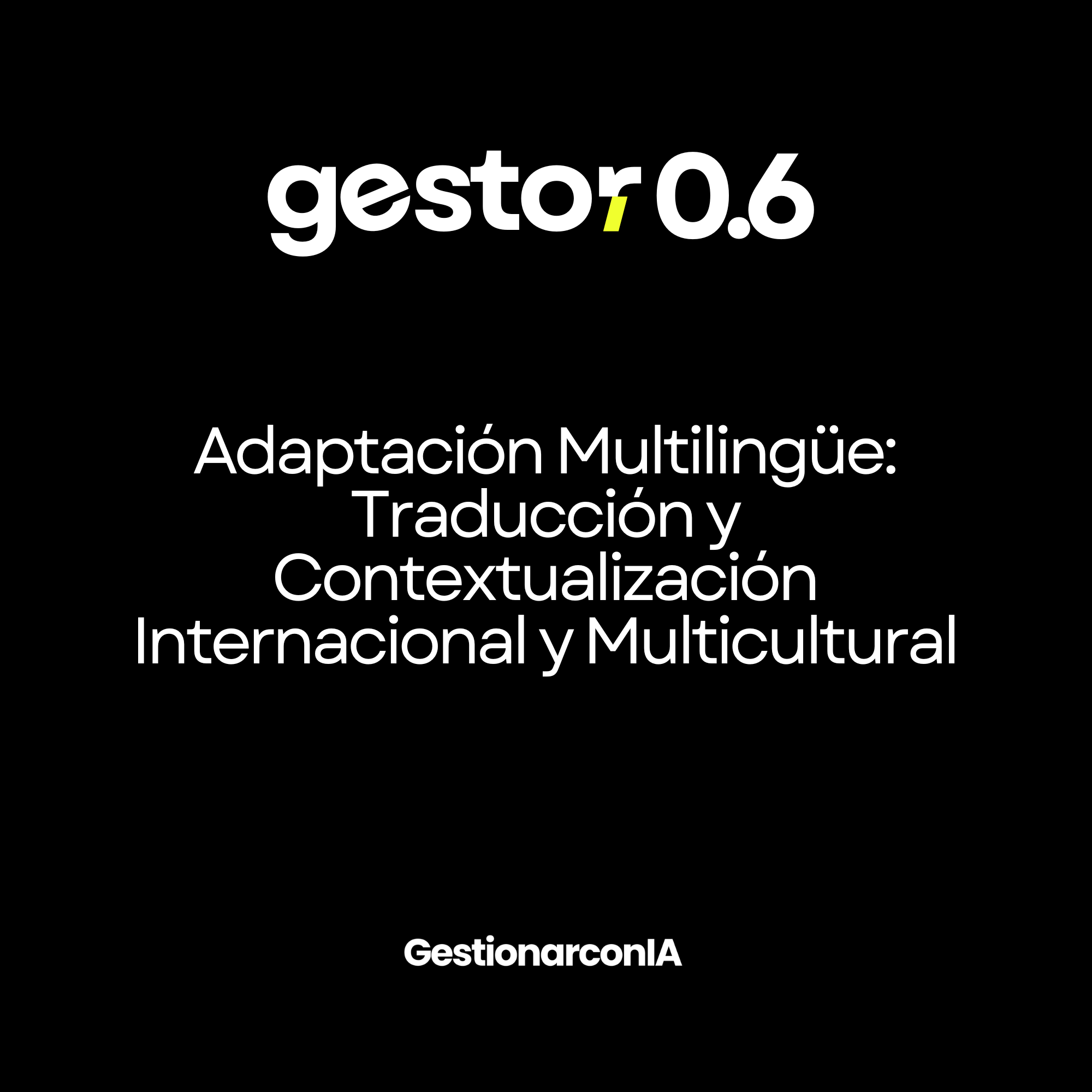 GESTOR 0.6 – Adaptación Multilingüe: Traducción y Contextualización Internacional y Multicultural