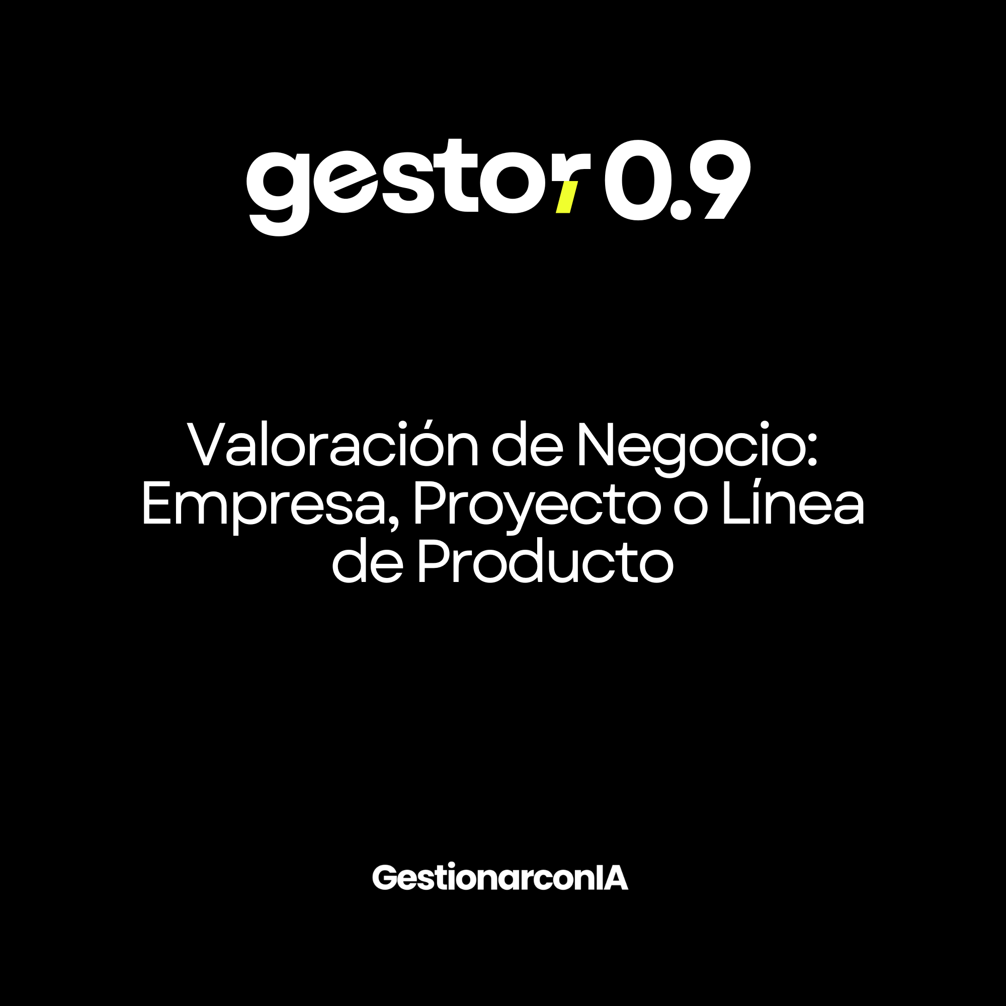 GESTOR 0.9 – Valoración de Negocio: Empresa, Proyecto o Línea de Producto