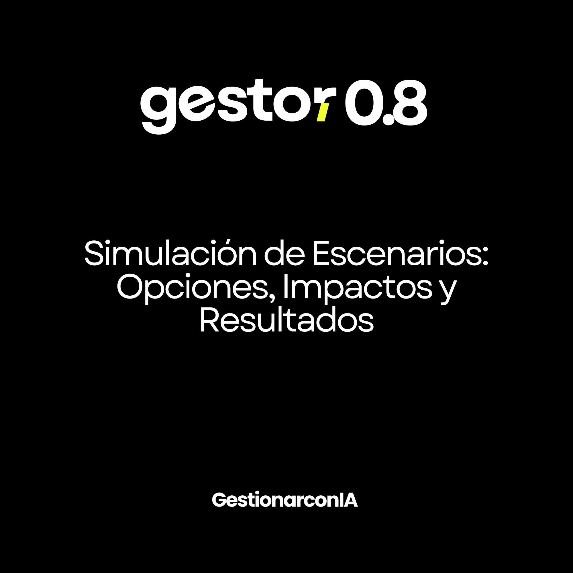 GESTOR 0.8 – Simulación de Escenarios: Opciones, Impactos y Resultados