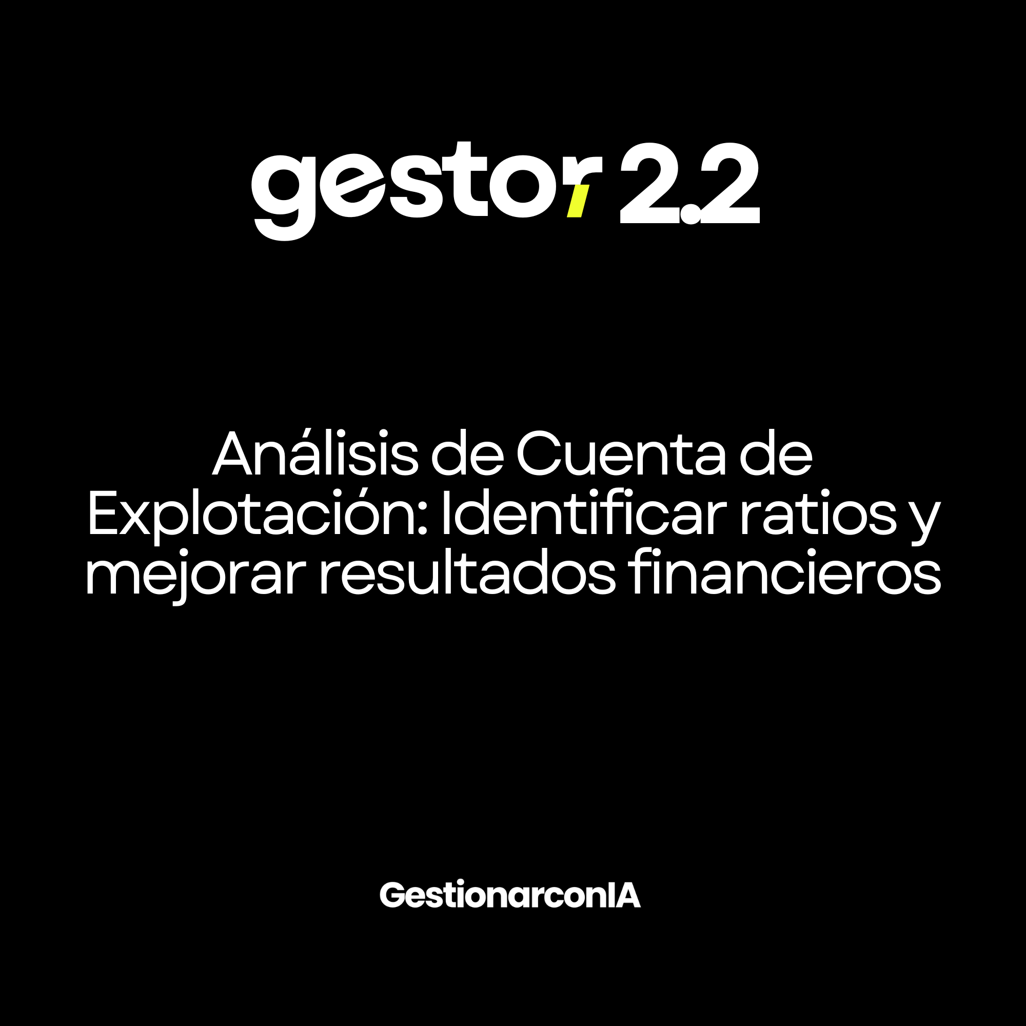 GESTOR 2.2 – Análisis de Cuenta de Explotación: Identificar ratios y mejorar resultados financieros
