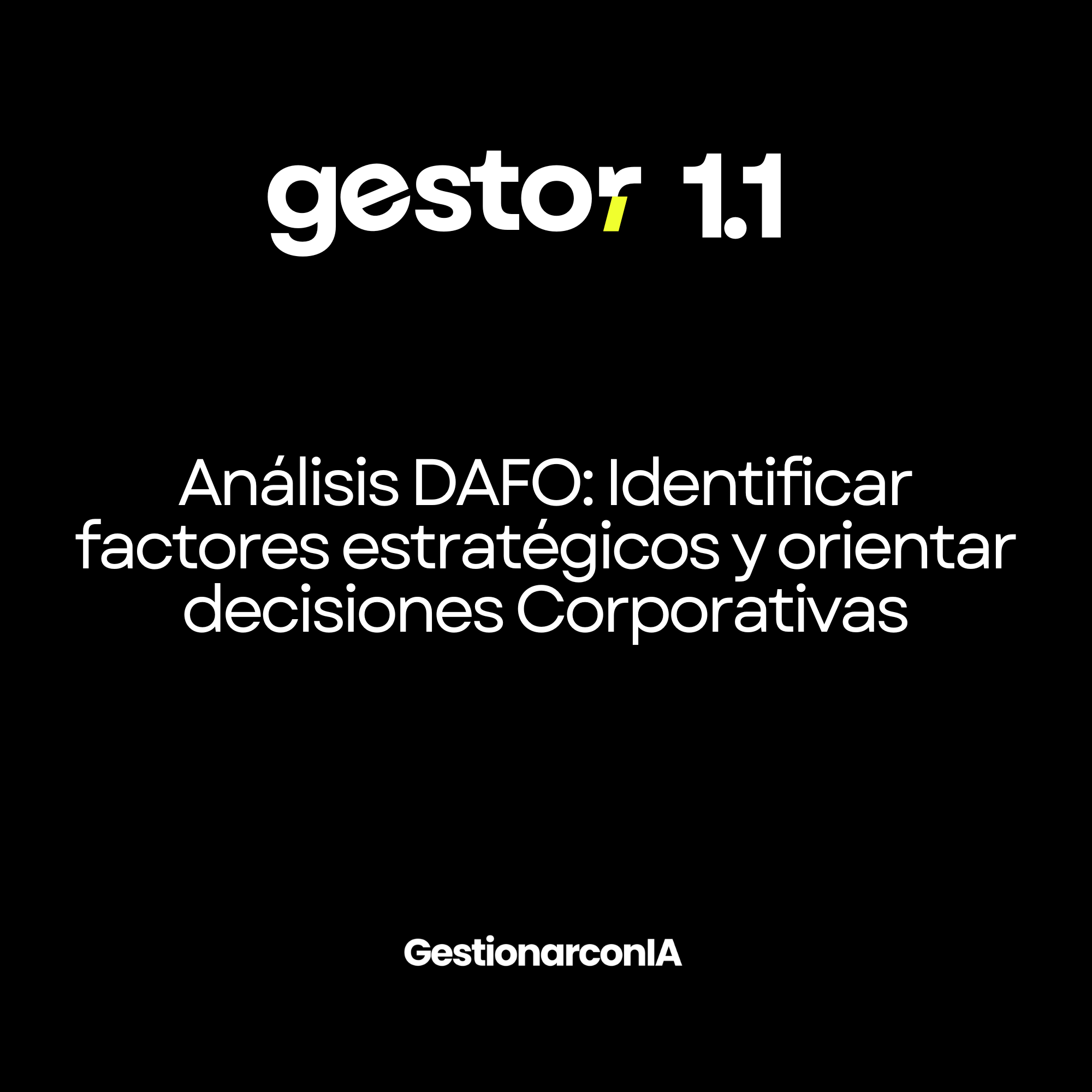 GESTOR 1.1 – Análisis DAFO: Identificar factores estratégicos y orientar decisiones Corporativas