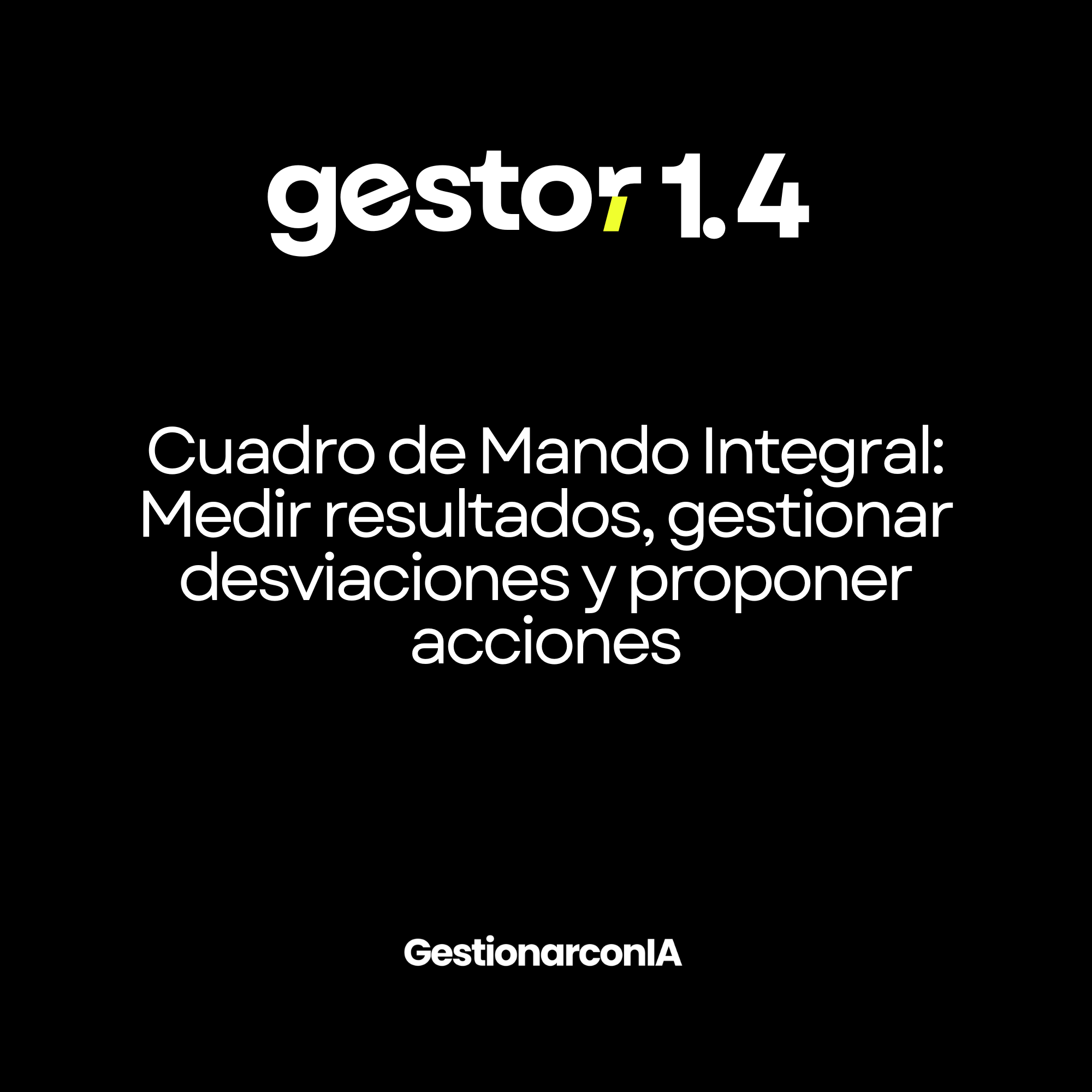 GESTOR 1.4 — Cuadro de Mando Integral: Medir resultados, gestionar desviaciones y proponer acciones.