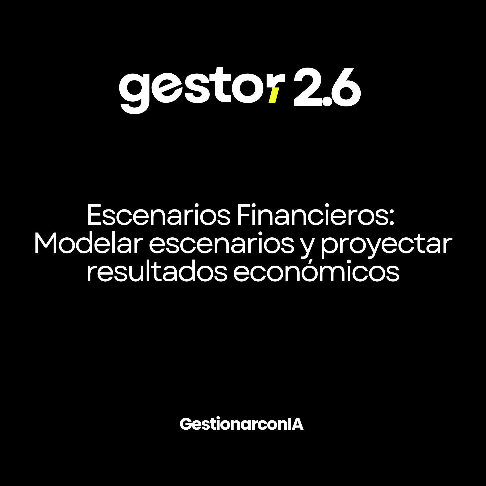 GESTOR 2.6 – Simulación Escenarios  Financieros: : Modelar escenarios y proyectar resultados económicos