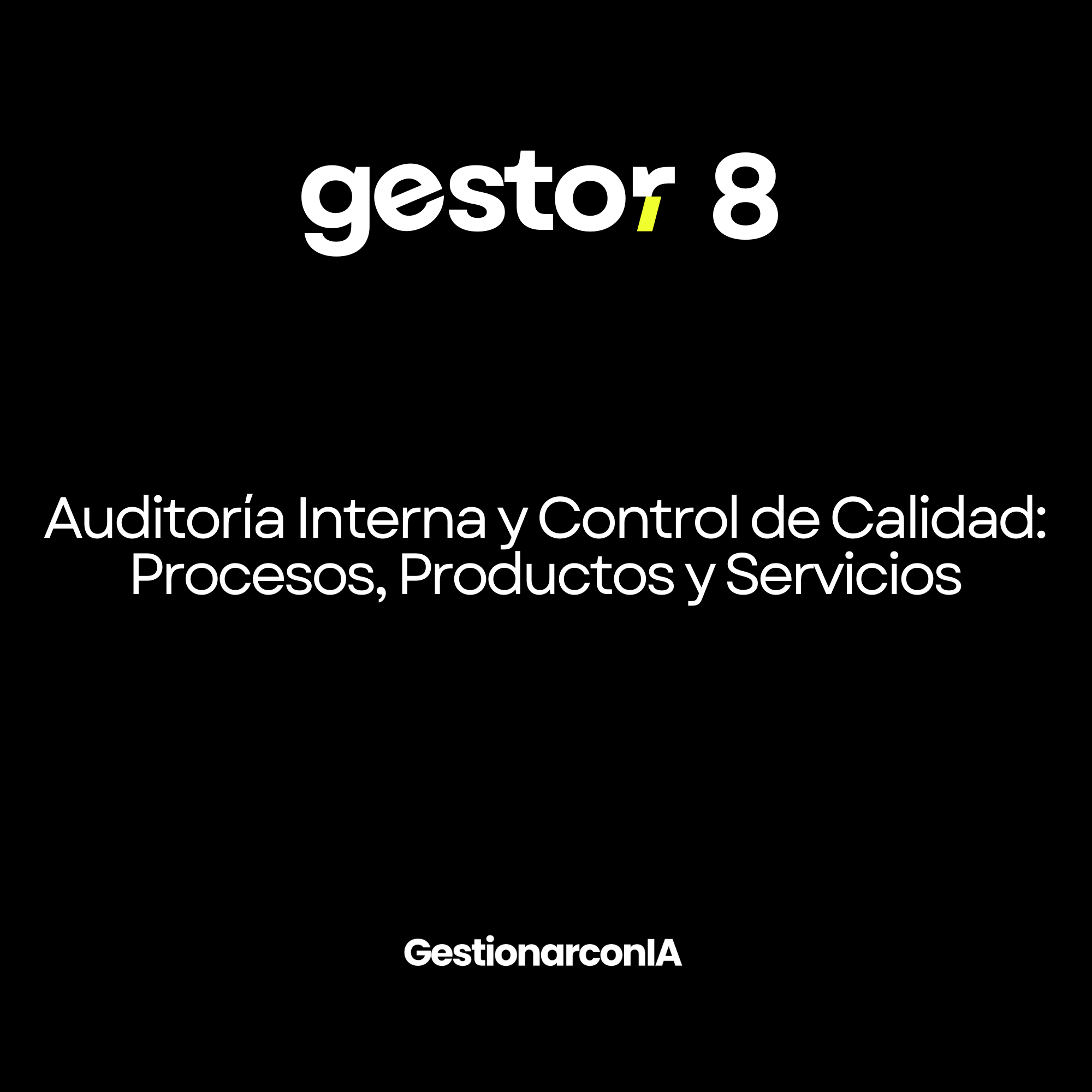 GESTOR 8.0  – Auditoría Interna y Control de Calidad: Procesos, Productos y Servicios