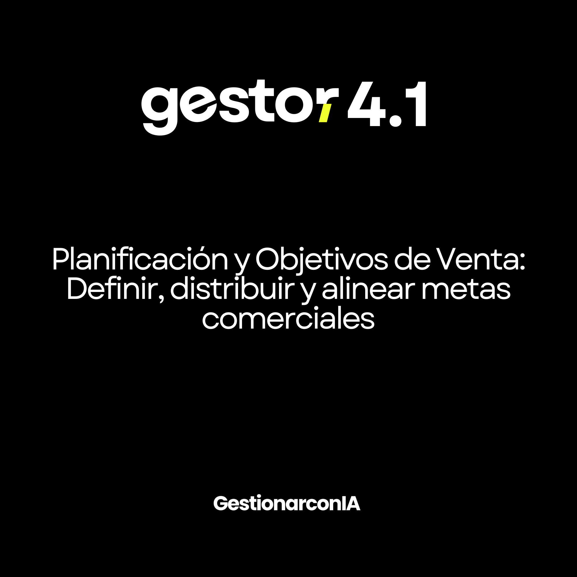 GESTOR 4.1 – Planificación y Objetivos de Venta: Definir, distribuir y alinear metas comerciales