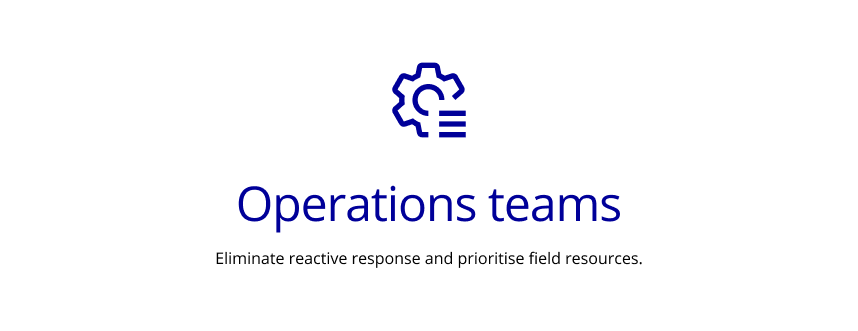 Slide titled 'Operations teams' with an icon of a gear and a magnifying glass above. Subtitle reads 'Eliminate reactive response and prioritise field resources.'