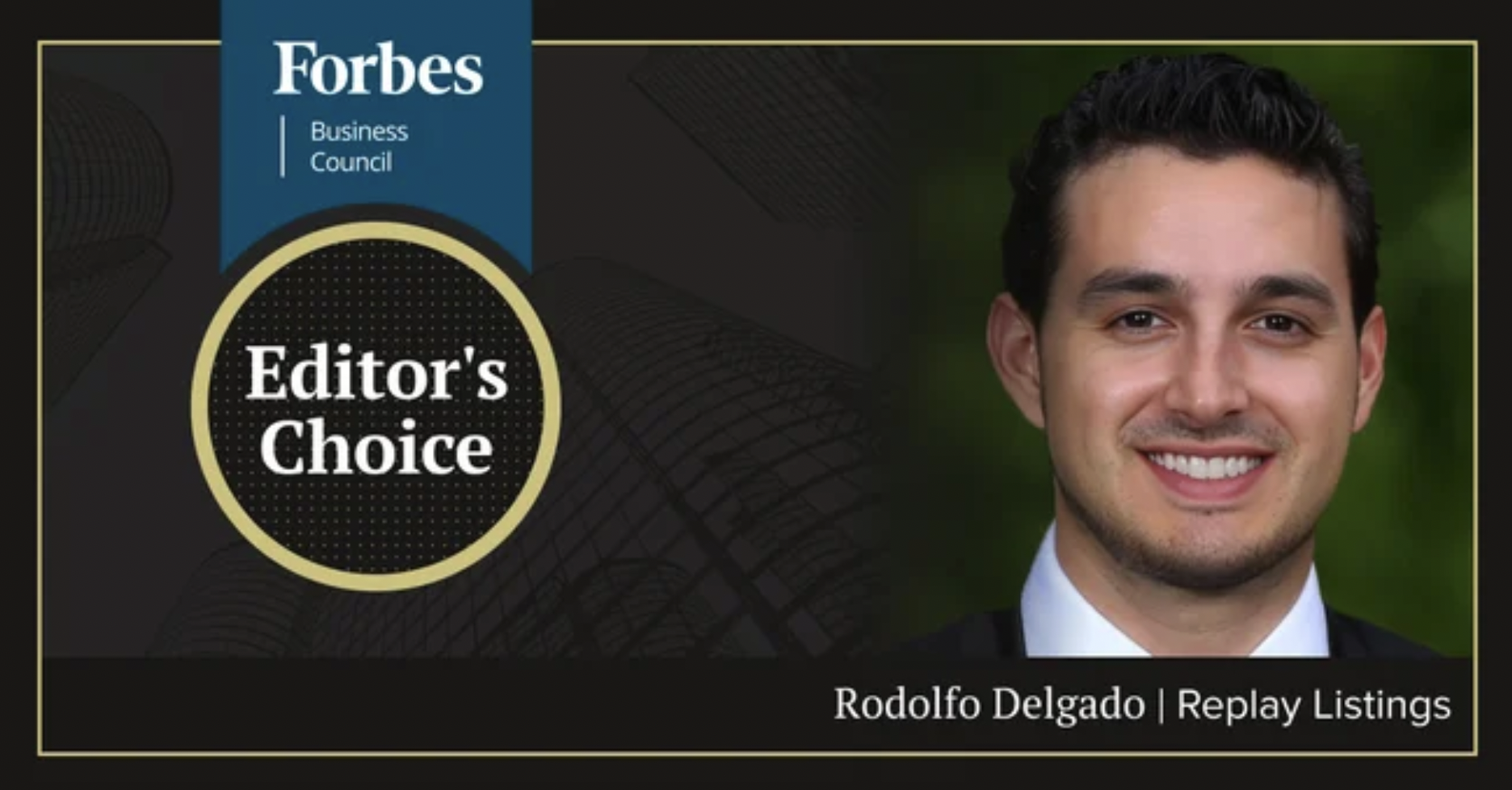 A digital graphic featuring the Forbes Business Council logo, a headshot of a smiling man in a suit, and the text 'Editor's Choice' and 'Rodolfo Delgado | Replay Listings'.