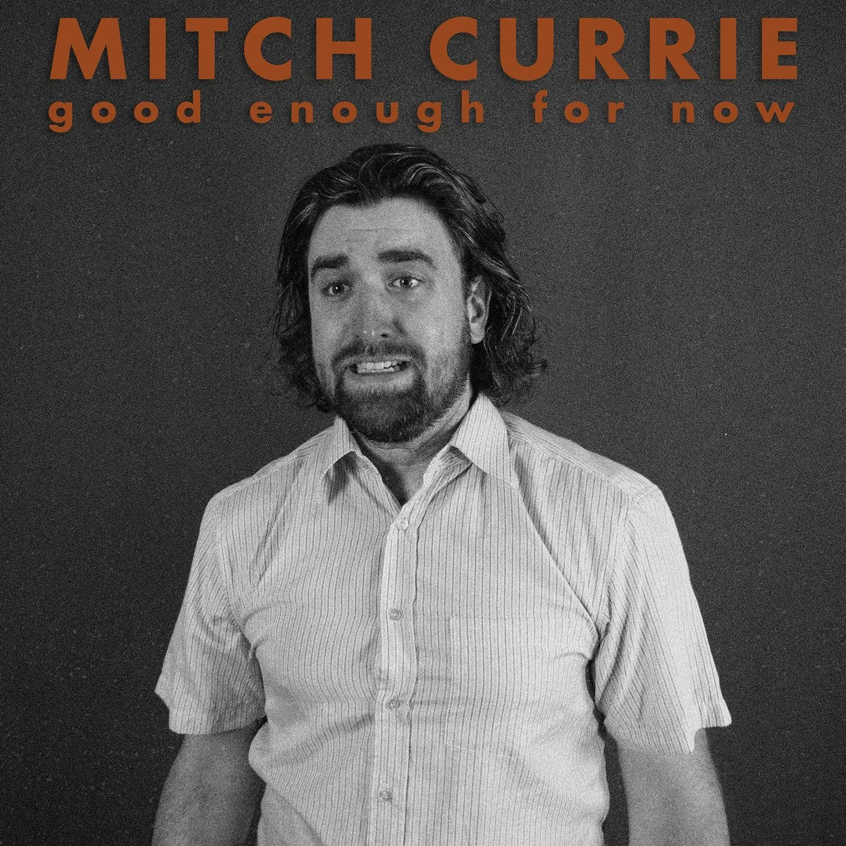 MITCH CURRIE - GOOD ENOUGH FOR NOW MIXING