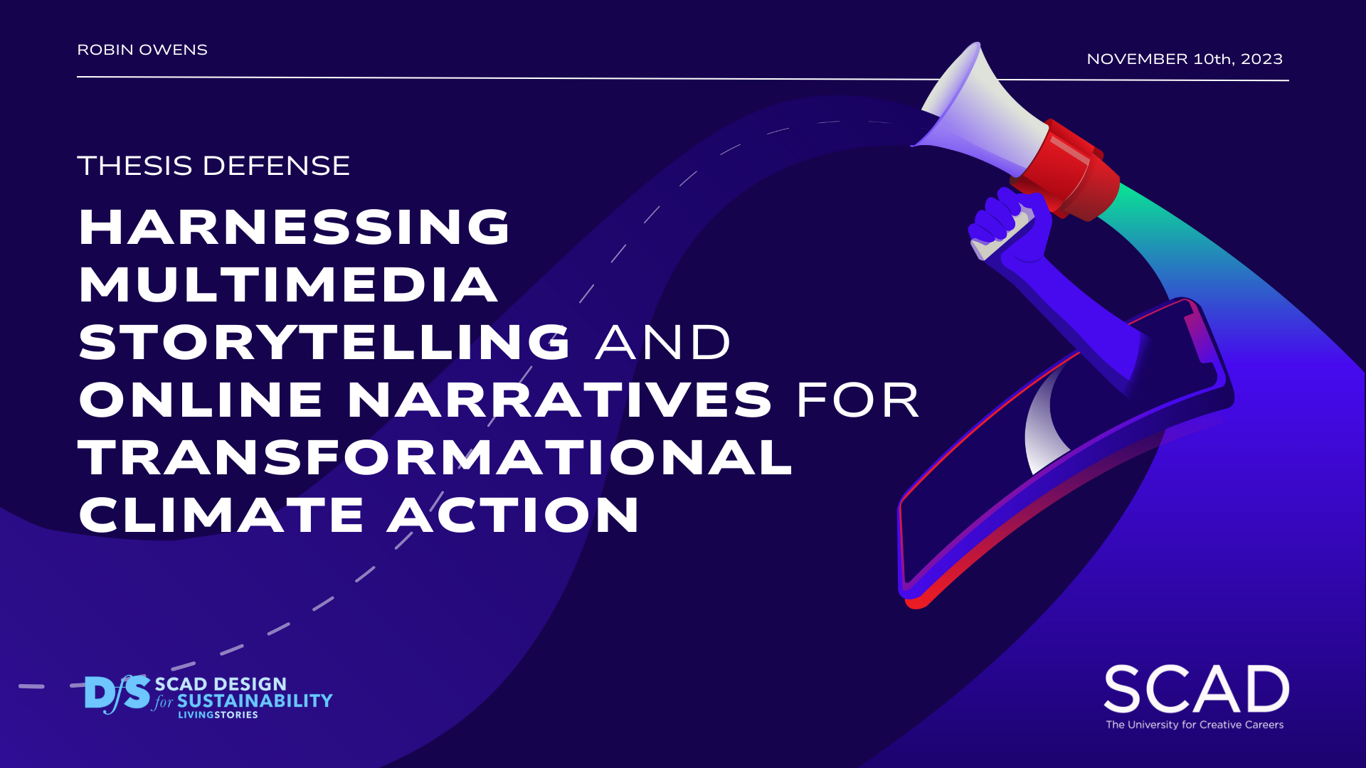 Event poster titled "Thesis Defense" for Robin Owens, scheduled for November 10th, 2023. The poster features a stylized illustration of a robotic arm holding a megaphone, with a dark blue background. Text highlights the thesis topic: "Harnessing Multimedia Storytelling and Online Narratives for Transformational Climate Action." Additional information includes the logos of SCAD Design for Sustainability and the University for Creative Careers.