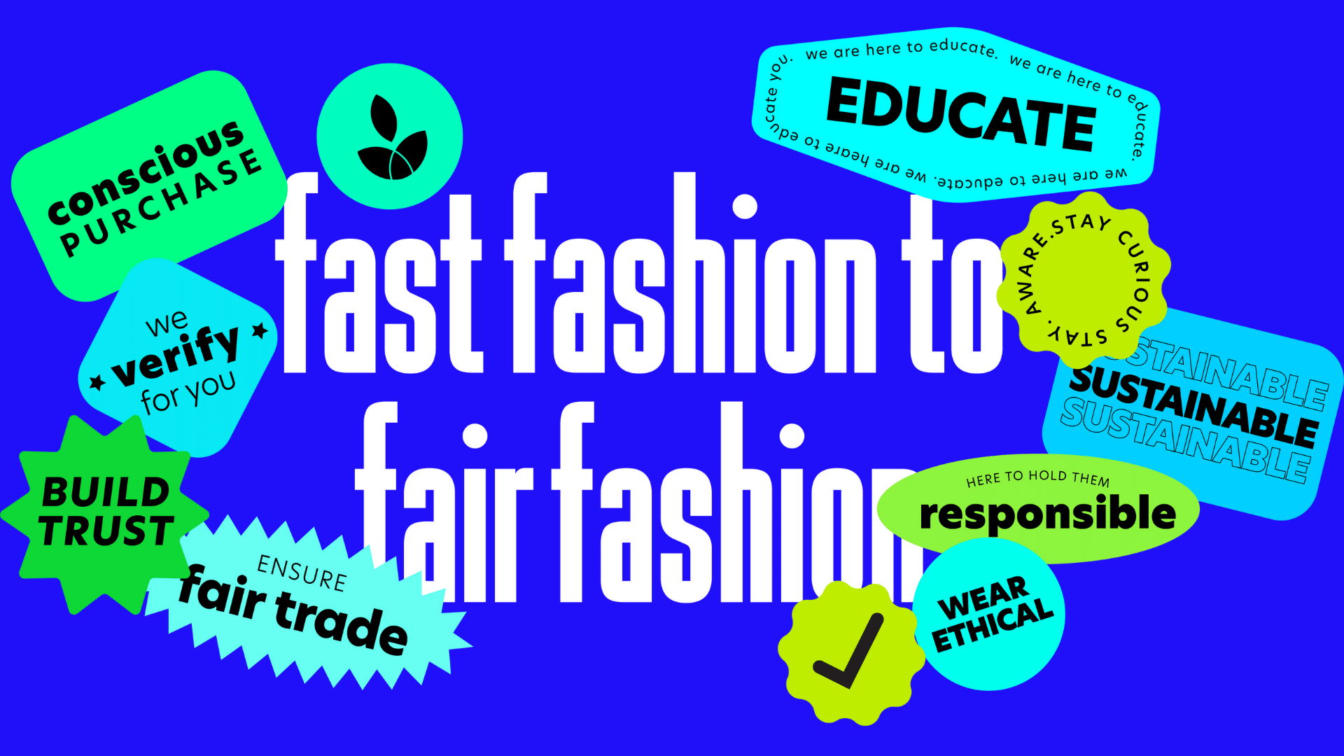 Colorful digital collage with phrases promoting ethical and sustainable fashion, including words like 'educate', 'conscious purchase', 'verify for you', 'build trust', 'fair trade', 'responsible', 'wear ethical', and 'stay curious', set against a blue background.