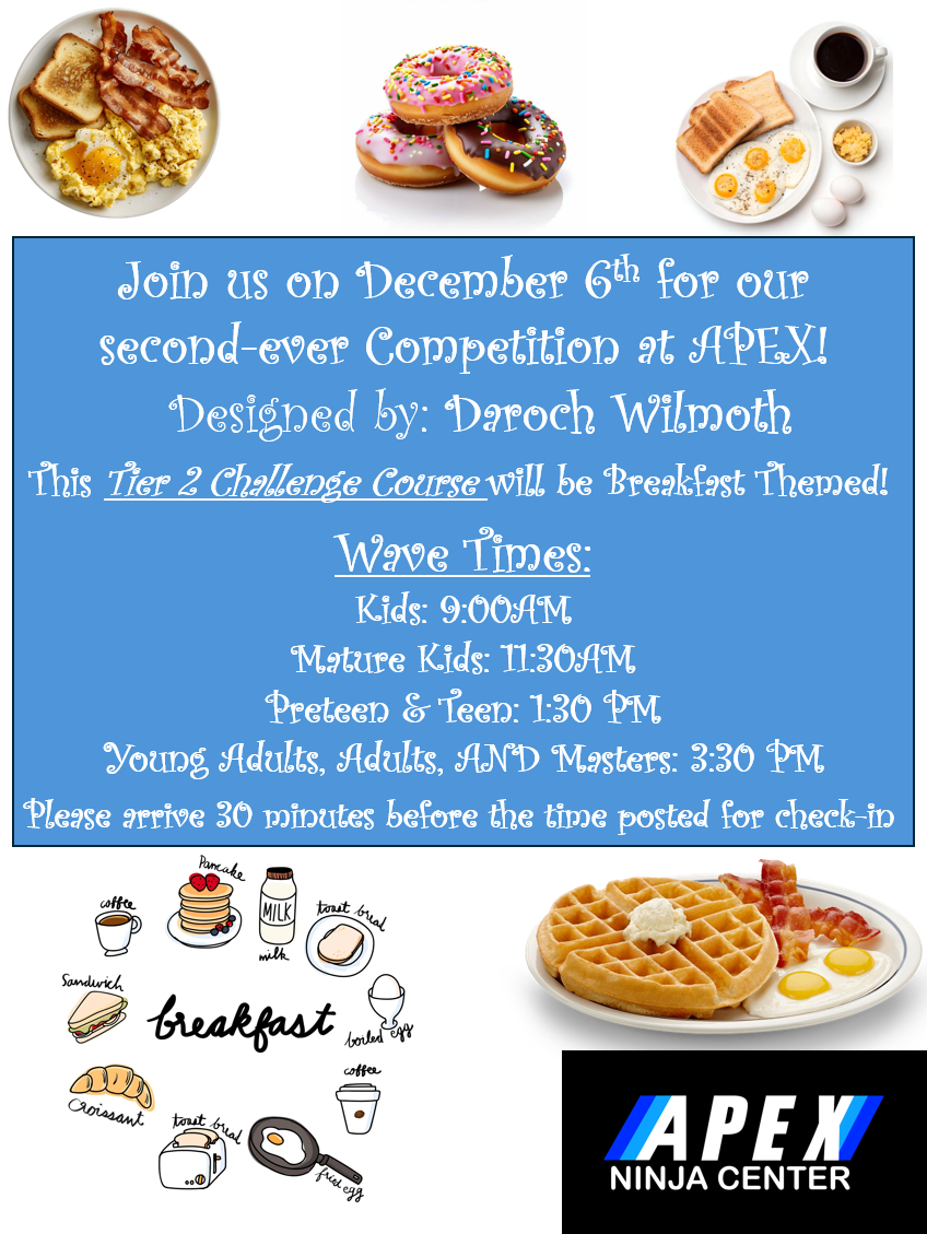 Apex Tier 2 Breakfast Comp Teen Division Registration Sunday, December 6th 1:30 PM