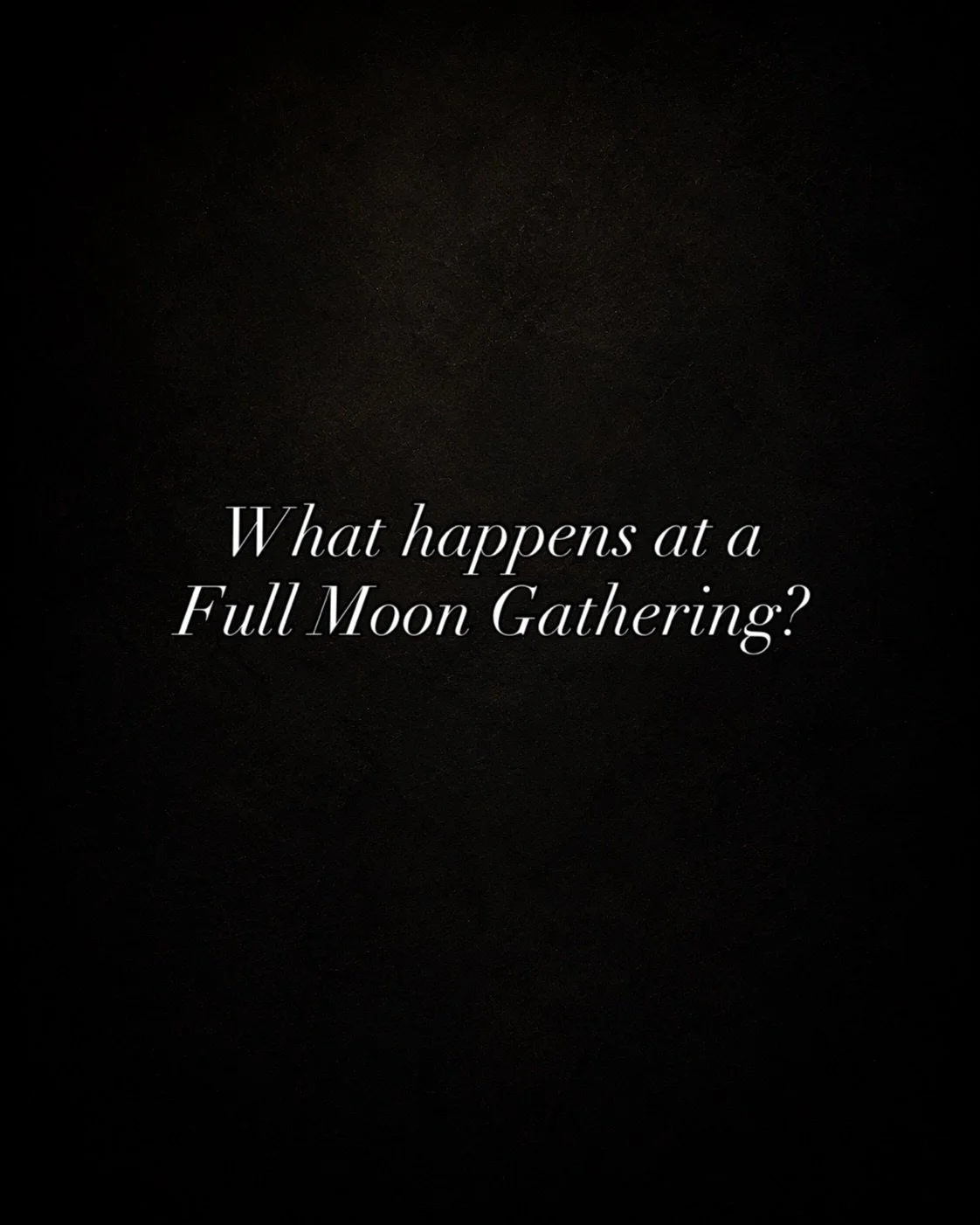 What happens at a Full Moon Gathering?

A table is built. A threshold is crossed. A ritual is shared. The night becomes something you are not just attending, but entering.

Our full moon gatherings are being created as small ticketed experiences in A